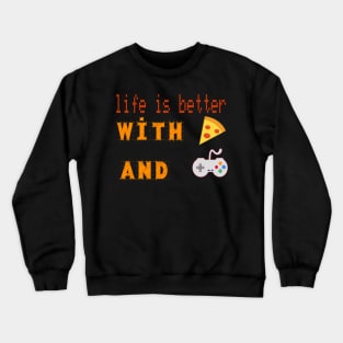 life is better with pizza and gaming Crewneck Sweatshirt